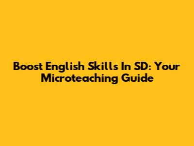 Boost English Skills In SD: Your Microteaching Guide