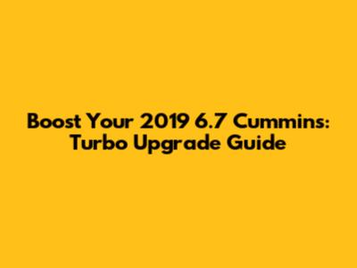 Boost Your 2019 6.7 Cummins: Turbo Upgrade Guide