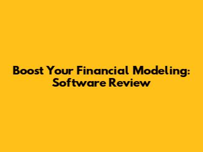 Boost Your Financial Modeling: Software Review