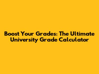 Boost Your Grades: The Ultimate University Grade Calculator