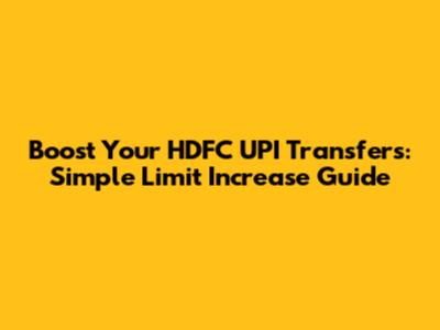 Boost Your HDFC UPI Transfers: Simple Limit Increase Guide