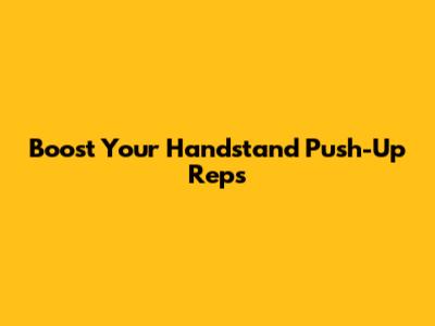 Boost Your Handstand Push-Up Reps