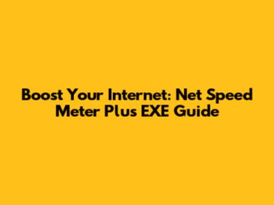 Boost Your Internet: Net Speed Meter Plus EXE Guide