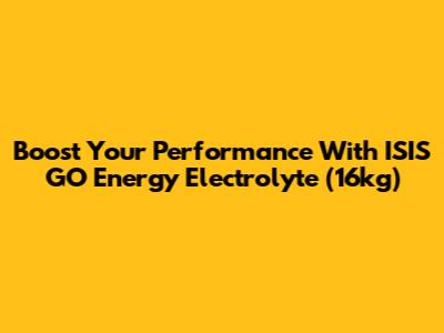 Boost Your Performance With ISIS GO Energy Electrolyte (16kg)