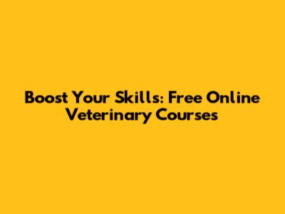 Boost Your Skills: Free Online Veterinary Courses