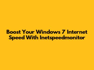 Boost Your Windows 7 Internet Speed With Inetspeedmonitor