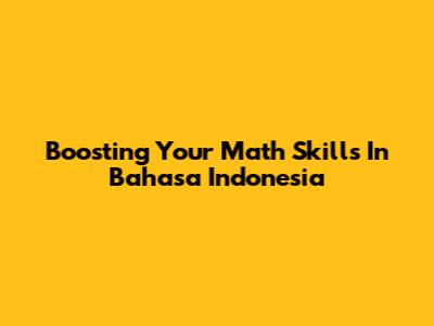 Boosting Your Math Skills In Bahasa Indonesia