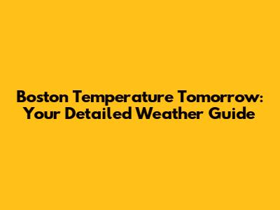 Boston Temperature Tomorrow: Your Detailed Weather Guide