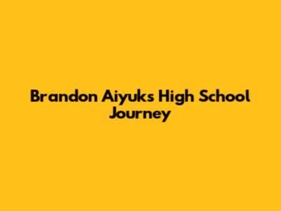 Brandon Aiyuk's High School Journey