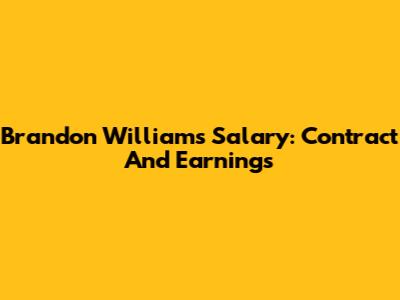 Brandon Williams' Salary: Contract And Earnings
