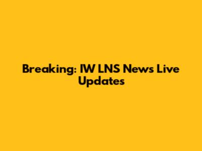 Breaking: IW LNS News Live Updates