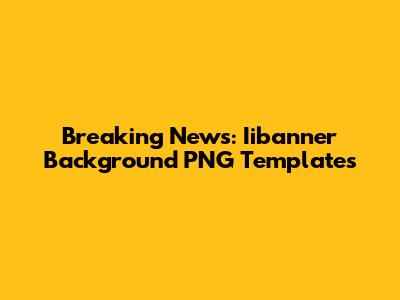 Breaking News: Iibanner Background PNG Templates