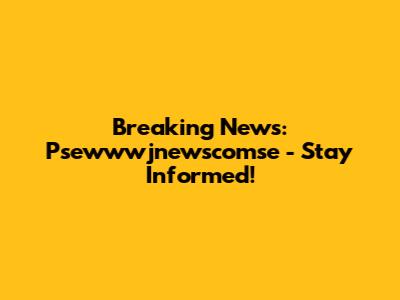 Breaking News: Psewwwjnewscomse - Stay Informed!
