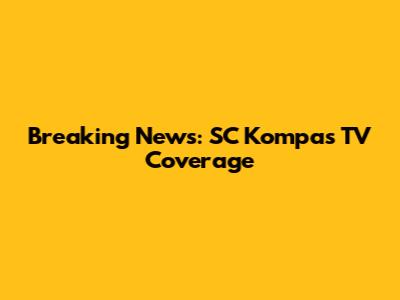 Breaking News: SC Kompas TV Coverage