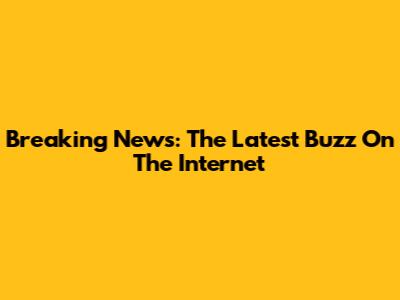 Breaking News: The Latest Buzz On The Internet