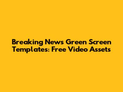 Breaking News Green Screen Templates: Free Video Assets
