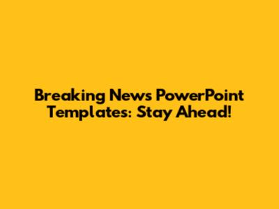 Breaking News PowerPoint Templates: Stay Ahead!