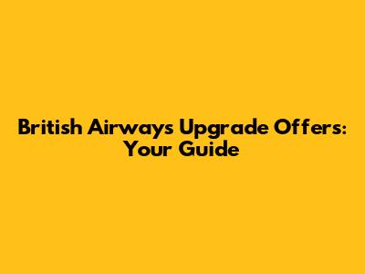 British Airways Upgrade Offers: Your Guide