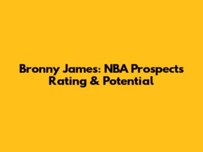 Bronny James: NBA Prospect's Rating & Potential