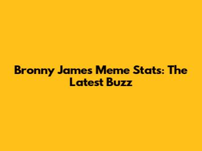 Bronny James Meme Stats: The Latest Buzz