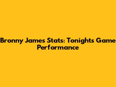 Bronny James Stats: Tonight's Game Performance