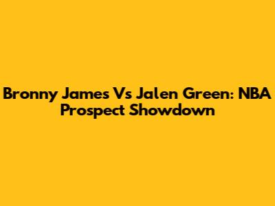 Bronny James Vs Jalen Green: NBA Prospect Showdown