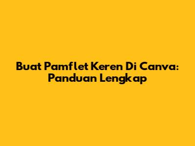 Buat Pamflet Keren Di Canva: Panduan Lengkap
