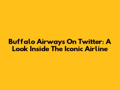 Buffalo Airways On Twitter: A Look Inside The Iconic Airline