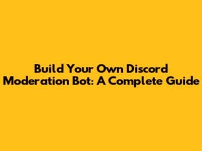 Build Your Own Discord Moderation Bot: A Complete Guide