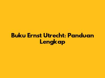 Buku Ernst Utrecht: Panduan Lengkap