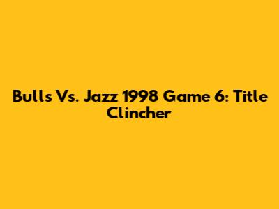 Bulls Vs. Jazz 1998 Game 6: Title Clincher