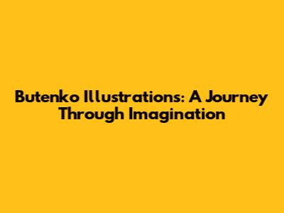 Butenko Illustrations: A Journey Through Imagination