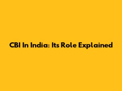 CBI In India: Its Role Explained