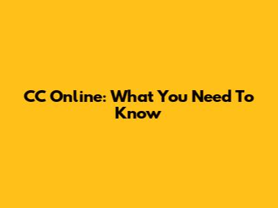 CC Online: What You Need To Know