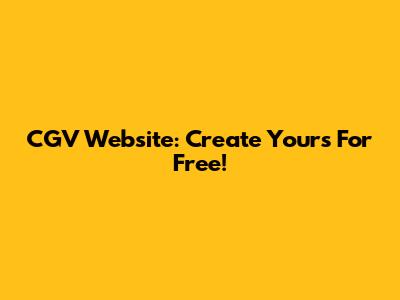 CGV Website: Create Yours For Free!