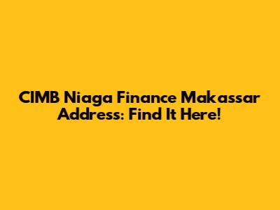 CIMB Niaga Finance Makassar Address: Find It Here!