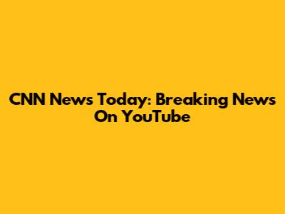CNN News Today: Breaking News On YouTube