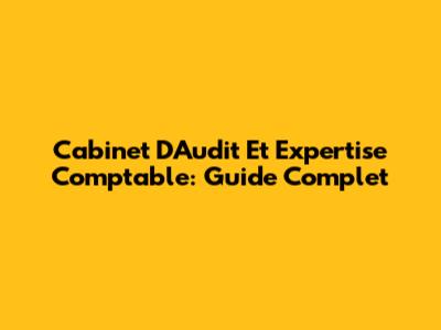 Cabinet D'Audit Et Expertise Comptable: Guide Complet