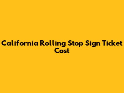 California Rolling Stop Sign Ticket Cost