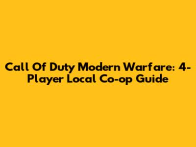 Call Of Duty Modern Warfare: 4-Player Local Co-op Guide