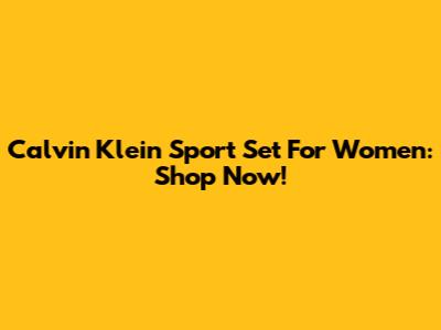Calvin Klein Sport Set For Women: Shop Now!