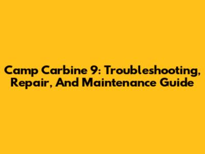 Camp Carbine 9: Troubleshooting, Repair, And Maintenance Guide