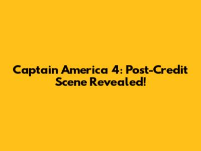 Captain America 4: Post-Credit Scene Revealed!