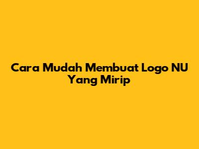 Cara Mudah Membuat Logo NU Yang Mirip