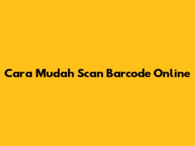 Cara Mudah Scan Barcode Online