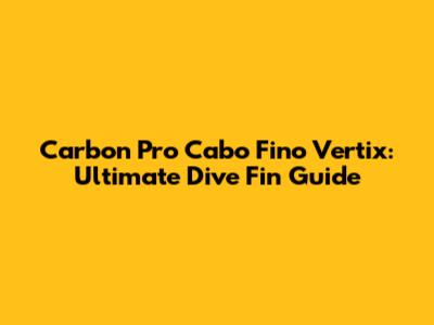 Carbon Pro Cabo Fino Vertix: Ultimate Dive Fin Guide