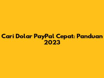 Cari Dolar PayPal Cepat: Panduan 2023