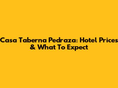 Casa Taberna Pedraza: Hotel Prices & What To Expect
