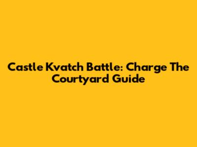 Castle Kvatch Battle: Charge The Courtyard Guide