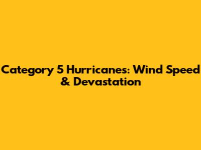 Category 5 Hurricanes: Wind Speed & Devastation